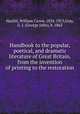 Handbook to the popular, poetical, and dramatic literature of Great Britain, from the invention of printing to the restoration, Hazlitt, William Carew, 1834-1913,Gray, G. J. (George John), b. 1863 