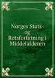 Norges Stats- og Retsforfatning i Middelalderen, Keyser, Rudolph, 1803-1864,Keyser, Rudolph. Nordmaendenes private Liv i Oldtiden 