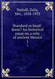 Standard or head-dress? An historical essay on a relic of ancient Mexico. 1, Nuttall, Zelia, Mrs., 1858-1933 