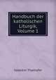 Handbuch der katholischen Liturgik, Volume 1, Valentin Thalhofer 
