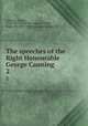 The speeches of the Right Honourable George Canning. 2, Canning, George, 1770-1827. [from old catalog],Therry, Roger, Sir, 1800-1874, [from old catalog] ed 