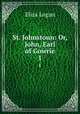St. Johnstoun: Or, John, Earl of Gowrie. 1, Eliza Logan 