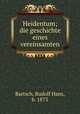 Heidentum; die geschichte eines vereinsamten, Bartsch, Rudolf Hans, b. 1873 