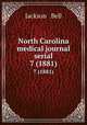North Carolina medical journal serial. 7 (1881), Jackson & Bell 