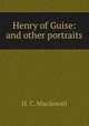 Henry of Guise: and other portraits, H. C. Macdowall 