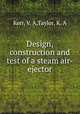 Design, construction and test of a steam air-ejector, Kerr, V. A,Taylor, K. A 