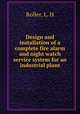 Design and installation of a complete fire alarm and night watch service system for an industrial plant, Roller, L. H 