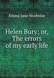 Helen Bury; or, The errors of my early life, Emma Jane Worboise 