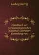 Handbuch der nordamericanischen National-Literatur: Sammlung von ., Ludwig Herrig 