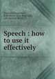 Speech : how to use it effectively, Xanthes,Dangennes, B,Berthelot de la Boileverie, Lilly Kendall Beers 