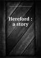 Hereford : a story, Sparrow, M. Dunton (Maria Dunton),Richard G. Badger (Firm) pbl,Gorham Press. prt 