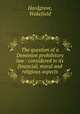 The question of a Dominion prohibitory law : considered in its financial, moral and religious aspects, Hardgrave, Wakefield 