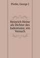 Heinrich Heine als Dichter des Judentums; ein Versuch, George J. Plotke 