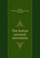 The Sutton souvenir microform, Tucker, W. Bowman (William Bowman), 1859-1934 