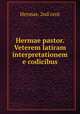 Hermae pastor. Veterem latiram interpretationem e codicibus, Hermas, 2nd cent 
