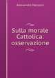 Sulla morale Cattolica: osservazione, Alessandro Manzoni 