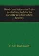 Hand- und Adressbuch der deutschen Archive im Gebiete des deutschen Reiches ., C. A.H. Burkhardt 