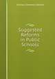 Suggested Reforms in Public Schools, Charles Clement Cotterill 