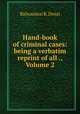 Hand-book of criminal cases: being a verbatim reprint of all ., Volume 2, Balwantrai R. Desai 