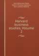 Harvard business studies, Volume 2, Arch Wilkinson Shaw, Melvin Thomas Copeland, Don Lorenzo Stevens 