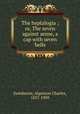 The heptalogia ; or, The seven against sense, a cap with seven bells, Swinburne, Algernon Charles, 1837-1909 