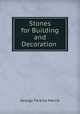 Stones for Building and Decoration ., George Perkins Merrill 