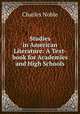 Studies in American Literature: A Text-book for Academies and High Schools, Charles Noble 