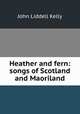 Heather and fern: songs of Scotland and Maoriland, John Liddell Kelly 