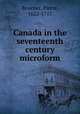 Canada in the seventeenth century microform, Boucher, Pierre, 1622-1717 