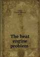 The heat engine problem, Lucke, Charles Edward, 1876- 