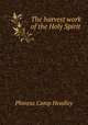 The harvest work of the Holy Spirit, P. C. Headley 