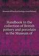 Handbook to the collection of British pottery and porcelain in the Museum of ., Museum of Practical Geology (Great Britain) 