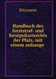 Handbuch des forststraf- und forstpolizeirechts der Pfalz, mit einem anhange ., Ritzmann 