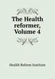 The Health reformer, Volume 4, Health Reform Institute 