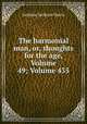 The harmonial man, or, thoughts for the age, Volume 49; Volume 435, Andrew Jackson Davis 