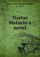 Hartas Maturin a novel, Lester, H. F. (Horace Frank), b. 1853 