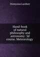 Hand-book of natural philosophy and astronomy: 3d course. Meteorology ., Dionysius Lardner 