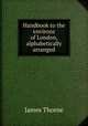 Handbook to the environs of London, alphabetically arranged, James Thorne 