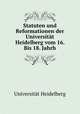 Statuten und Reformationen der Universitat Heidelberg vom 16. Bis 18. Jahrh, 