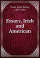 Essays, Irish and American., Yeats, John Butler, 1839-1922 