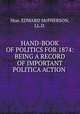 HAND-BOOK OF POLITICS FOR 1874: BEING A RECORD OF IMPORTANT POLITICA ACTION ., Hon. EDWARD McPHERSON, LL.D. 