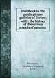 Handbook to the public picture galleries of Europe; with . the history of the various schools of painting, Thompson, Kate Mary Margaret, 1856- 