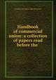 Handbook of commercial union: a collection of papers read before the ., Commercial Union Club of Toronto 