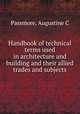 Handbook of technical terms used in architecture and building and their allied trades and subjects, Augustine C. Passmore 
