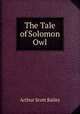 The Tale of Solomon Owl, Arthur Scott Bailey 