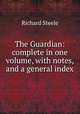 The Guardian: complete in one volume, with notes, and a general index, Steele, Richard, Sir, 1672-1729 