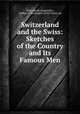 Switzerland and the Swiss: Sketches of the Country and Its Famous Men, Switzerland. [Appendix.], Author of The knights of the frozen sea 