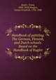 Handbook of painting. The German, Flemish, and Dutch schools. Based on the Handbook of Kugler, Kugler, Franz, 1808-1858,Waagen, Gustav Friedrich, 1794-1868 