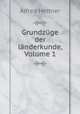 Grundzuge der landerkunde, Volume 1, Alfred Hettner 