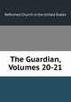 The Guardian, Volumes 20-21, Reformed Church in the United States 